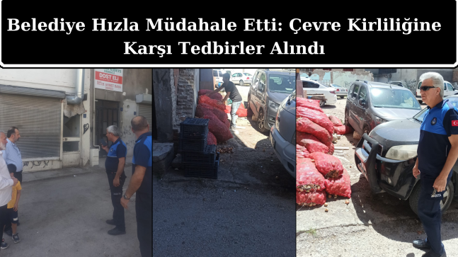 Belediye Hızla Müdahale Etti: Çevre Kirliliğine Karşı Tedbirler Alındı
