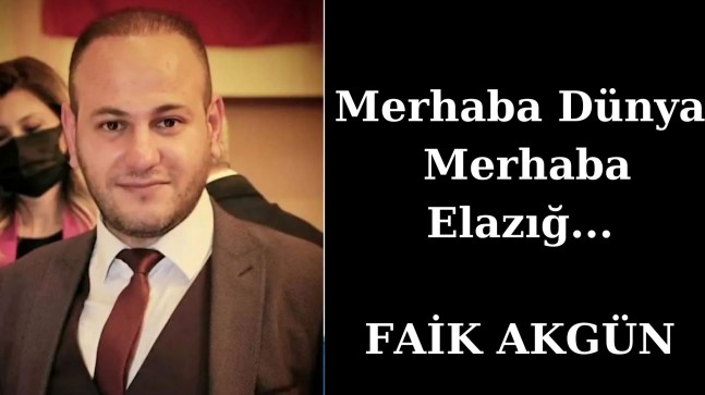Merhaba Dünya Merhaba Elazığ…