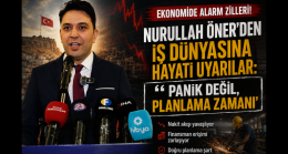 EKONOMİDE ALARM ZİLLERİ! NURULLAH ÖNER’DEN İŞ DÜNYASINA HAYATİ UYARILAR: “PANİK DEĞİL, PLANLAMA ZAMANI”