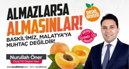 Almazlarsa Almasınlar; Baskilimiz Malatya’ya Muhtaç Değildir