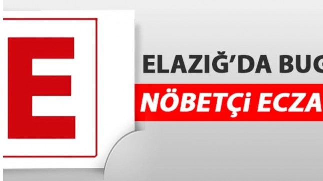 Elazığ’da 1 Ağustos’ta Nöbetçi Eczaneler