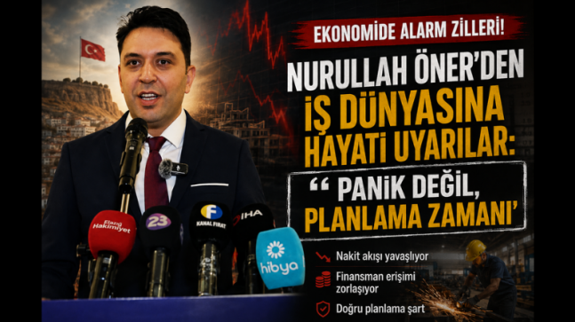 EKONOMİDE ALARM ZİLLERİ! NURULLAH ÖNER’DEN İŞ DÜNYASINA HAYATİ UYARILAR: “PANİK DEĞİL, PLANLAMA ZAMANI”