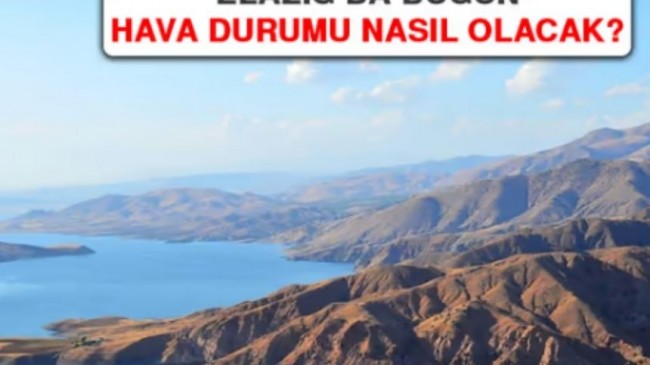 29 Temmuz’da Elazığ’da Hava Durumu Nasıl Olacak?