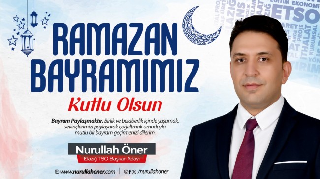 Ramazan Bayramımız Kutlu Olsun – Nurullah Öner – Elazığ TSO Başkan Adayı