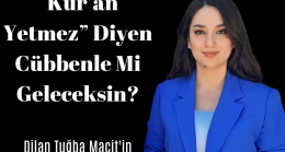 “Kur’an Yetmez” Diyen Cübbenle Mi Geleceksin?